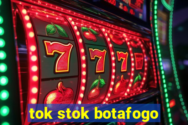 tok stok botafogo